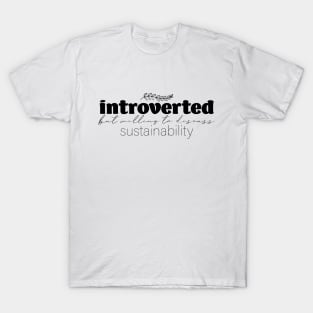 Introverted But Willing to Discuss Sustainability T-Shirt